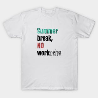 Summer break, no workache T-Shirt